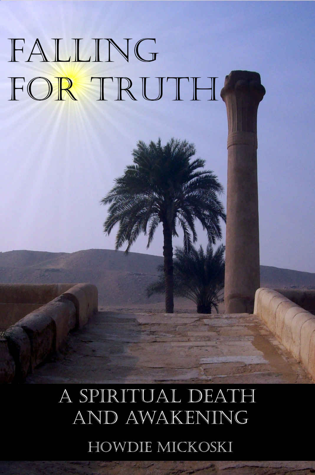 Falling For Truth A Spiritual Death And Awakening Howdie Mickoski
