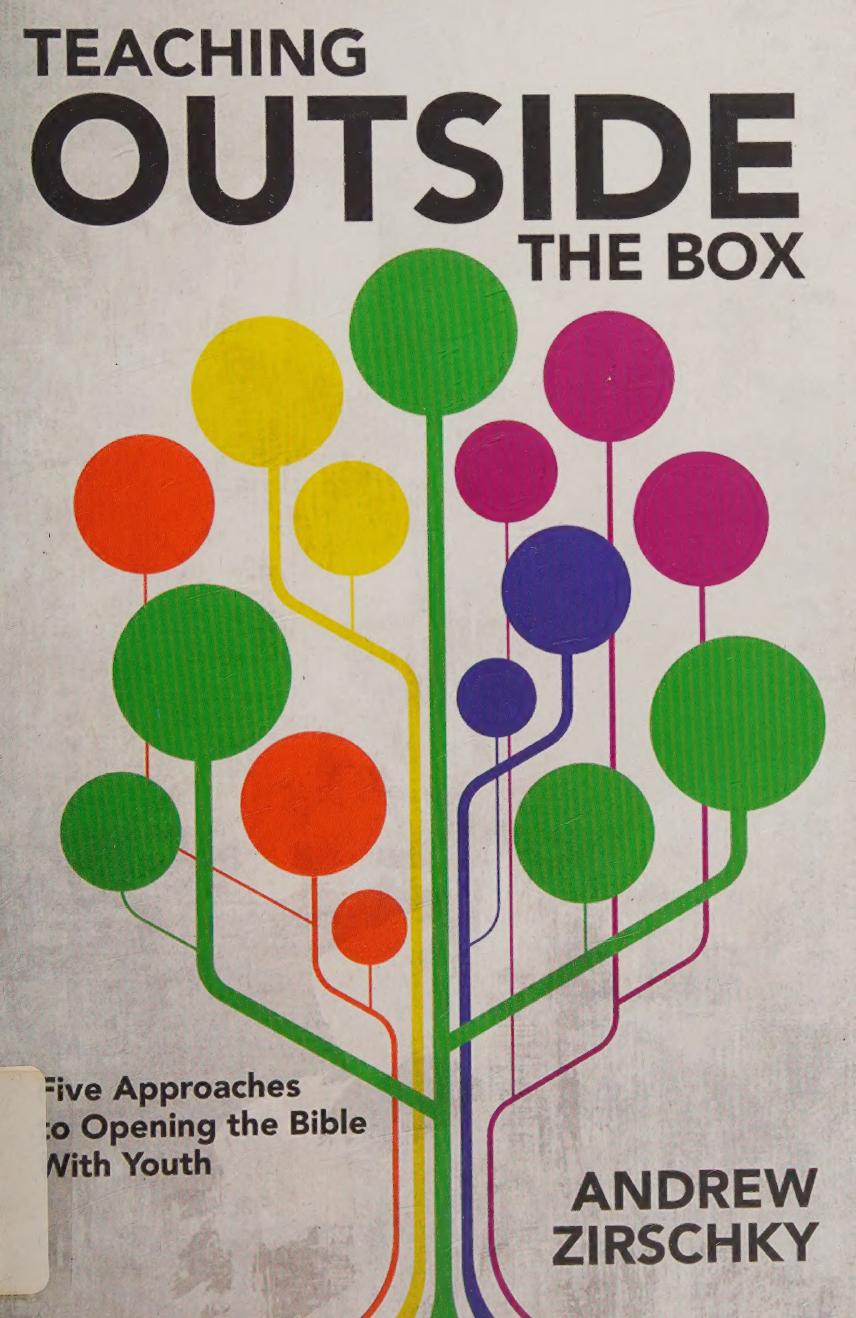 Teaching Outside The Box Five Approaches To Opening The Bible With Youth Zirschky