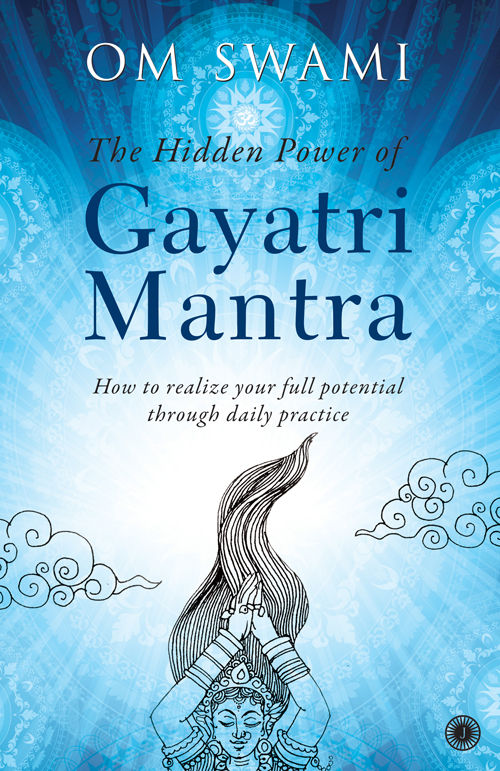 The Hidden Power Of Gayatri Mantra Swami Om