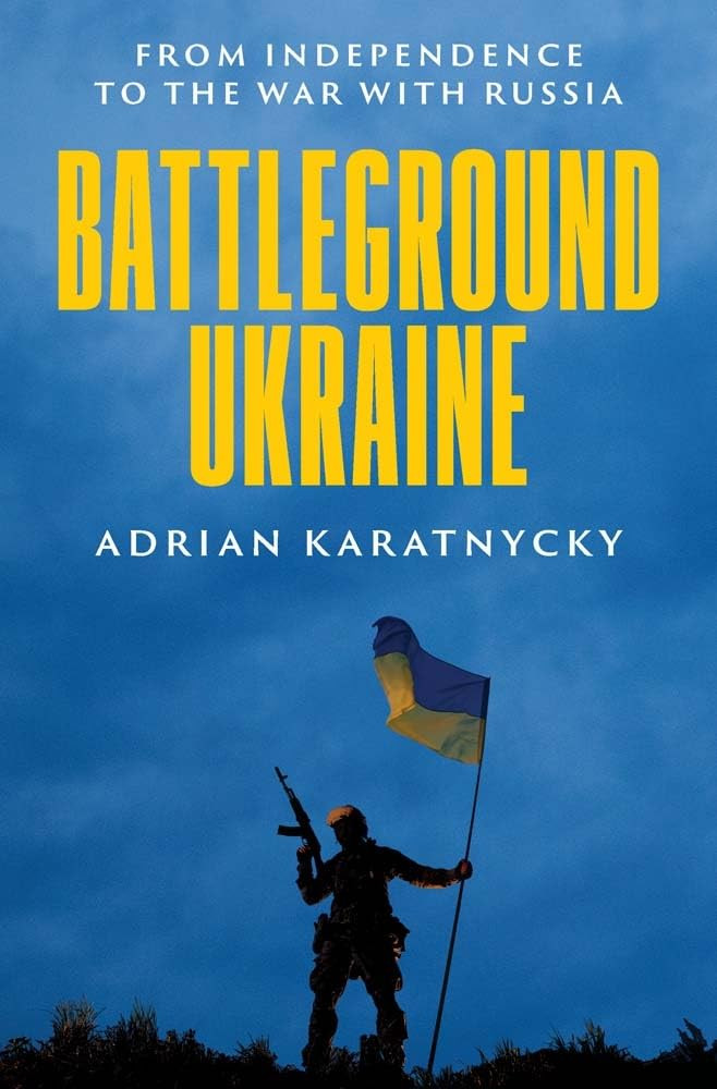 Battleground Ukraine From Independence To The War With Russia Adrian Karatnycky