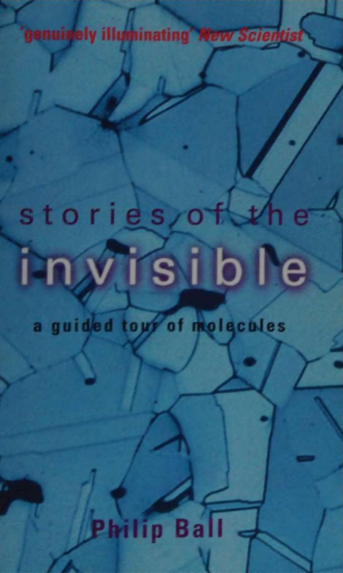 Stories Of The Invisible A Guided Tour Of Molecules Philip Ball