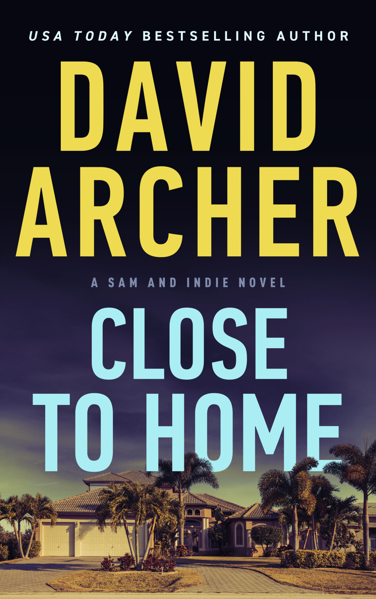 Close To Home A Sam And Indie Novel Book 3 Archer David