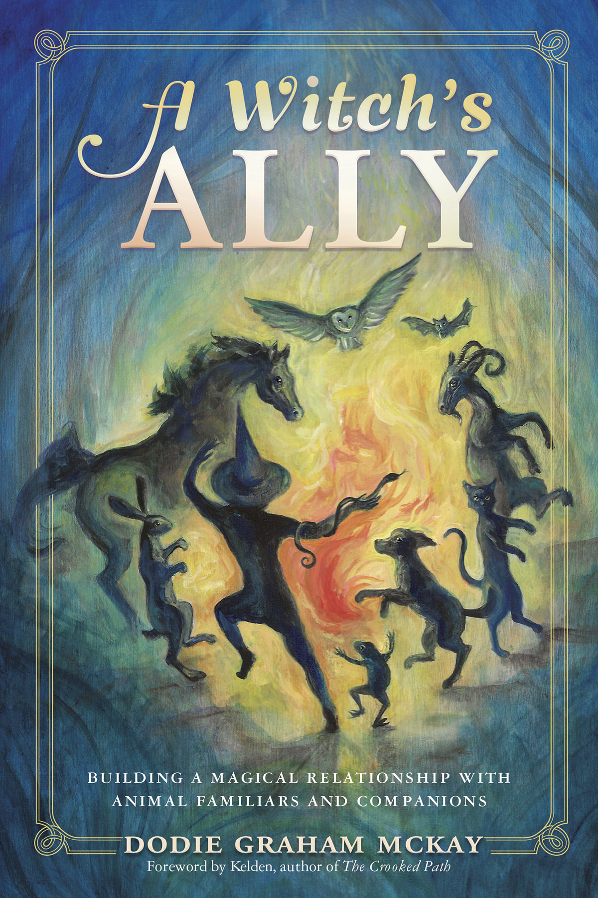 A Witchs Ally Building A Magical Relationship With Animal Familiars Companions Dodie Graham Mckay