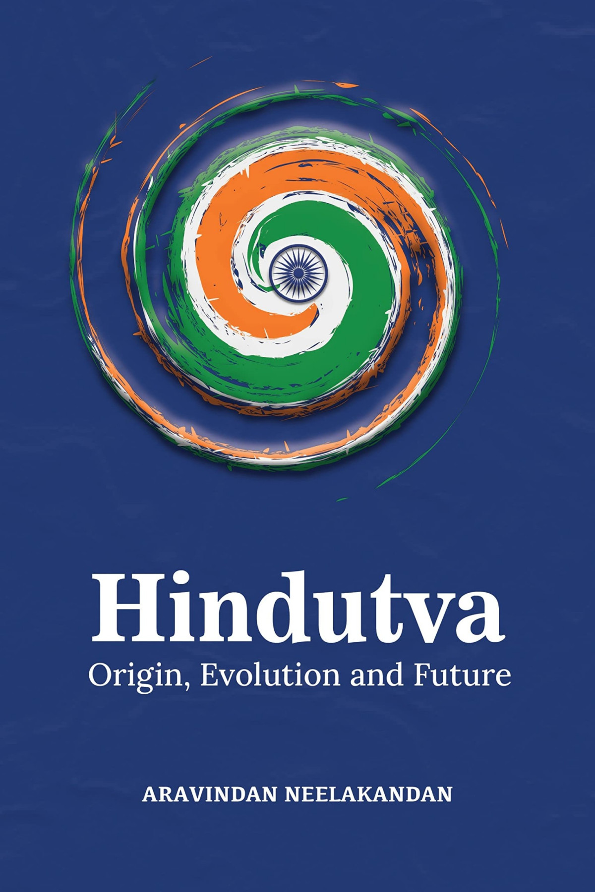 Hindutva Origin Evolution And Future 1st Edition Aravindan Neelakandan
