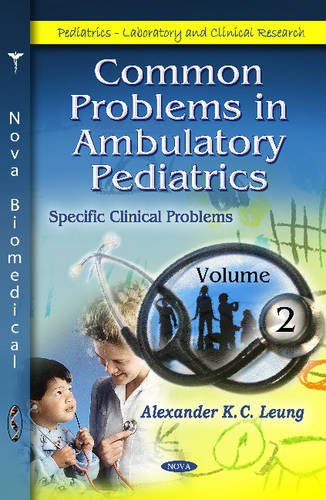 Common Problems In Ambulatory Pediatrics Specific Clinical Problems Pediatrics Laboratory And Clinical Research 1st Edition Alexander K C Leung