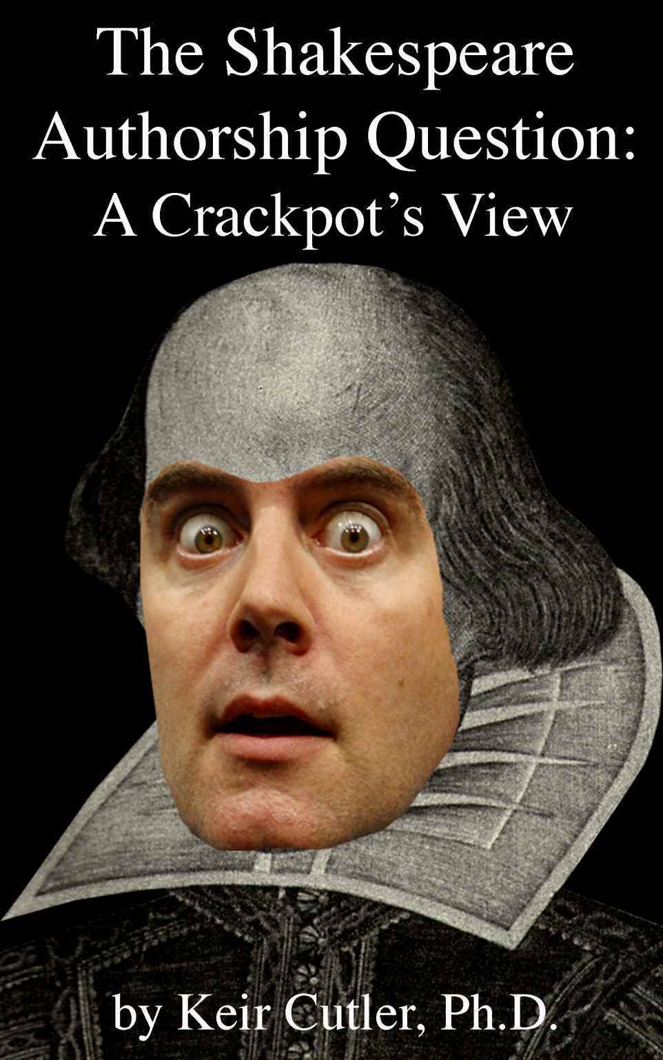 The Shakespeare Authorship Question A Crackpots View Keir Cutler