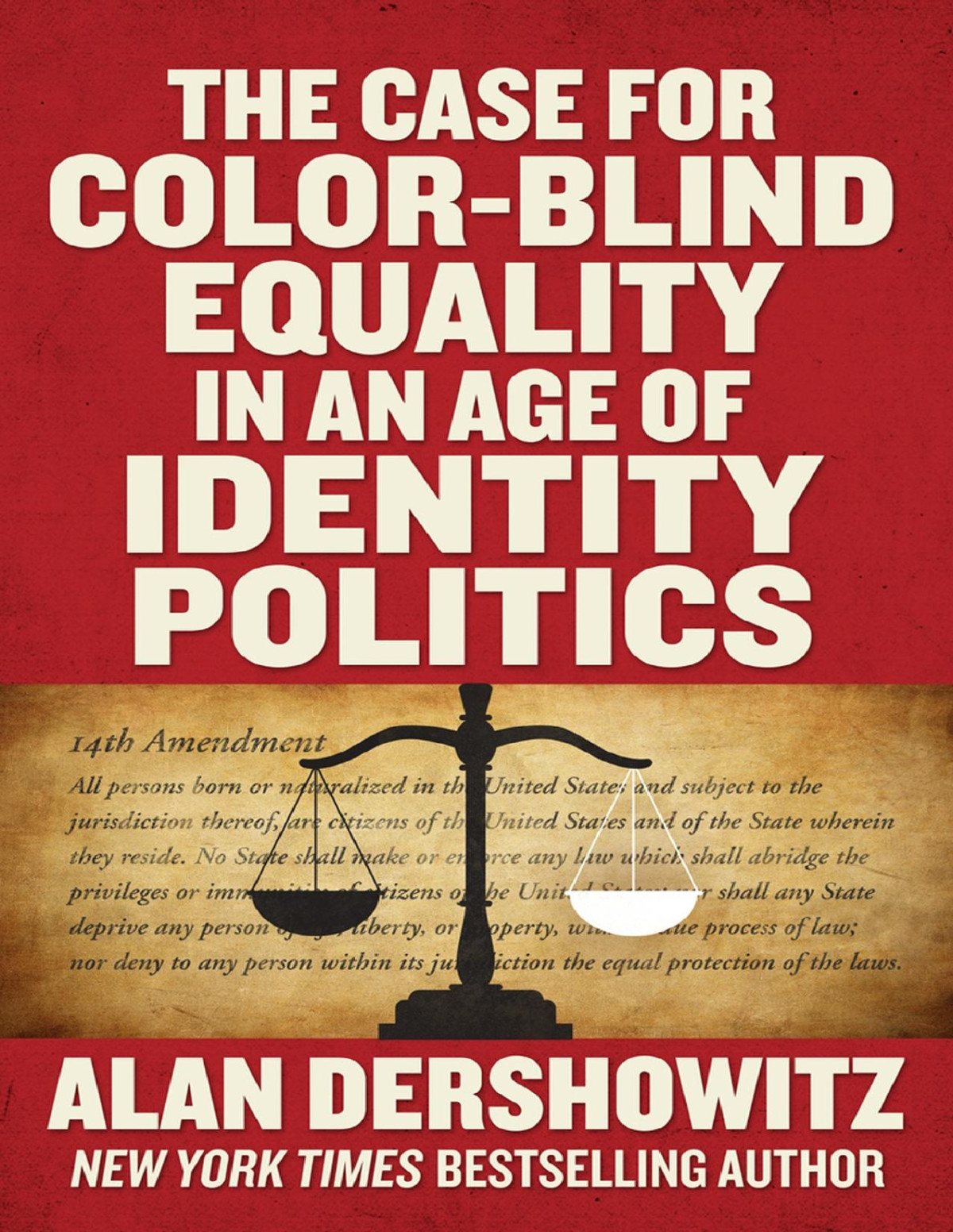 The Case For Colorblind Equality In An Age Of Identity Politics Alan Dershowitz