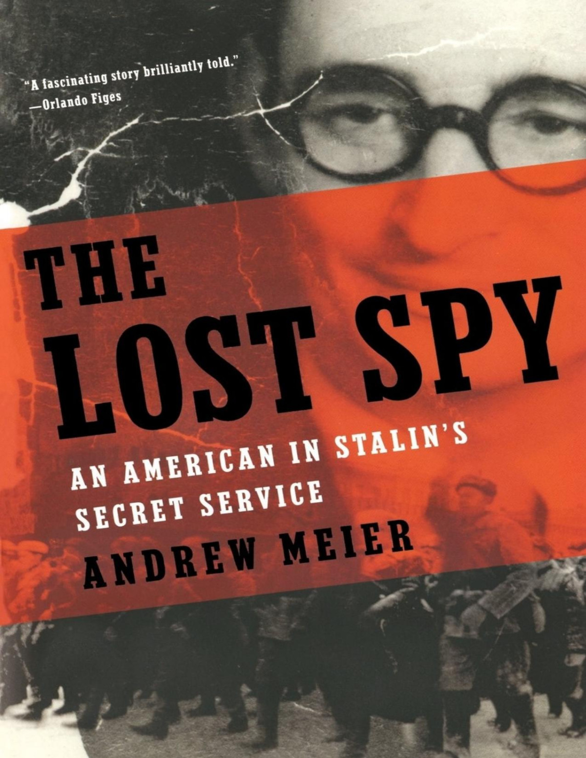 The Lost Spy An American In Stalins Secret Service 1st Edition Andrew Meier