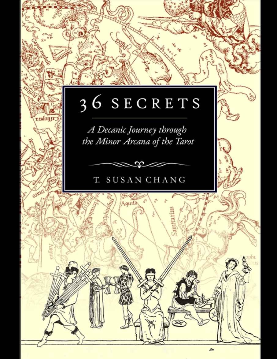 36 Secrets A Decanic Journey Through The Minor Arcana Of The Tarot T Susan Chang