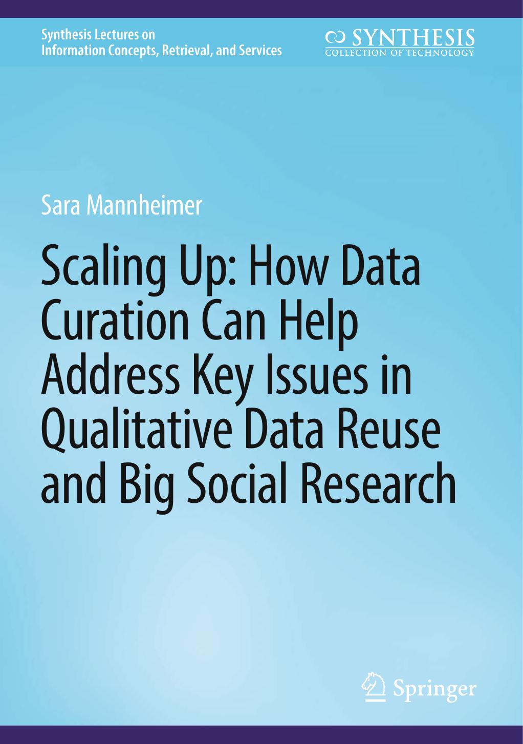Scaling Up How Data Curation Can Help Address Key Issues In Qualitative Data Reuse And Big Social Research Sara Mannheimer