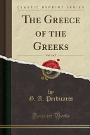 The Greece Of The Greeks Vol 1 Of 2 Classic Reprint G A Perdicaris