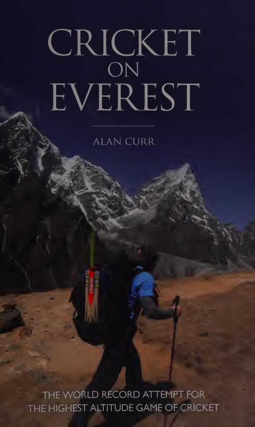 Cricket On Everest The Inspirational Story Of The Worlds Highest Cricket Match 1st Edition Alan Curr