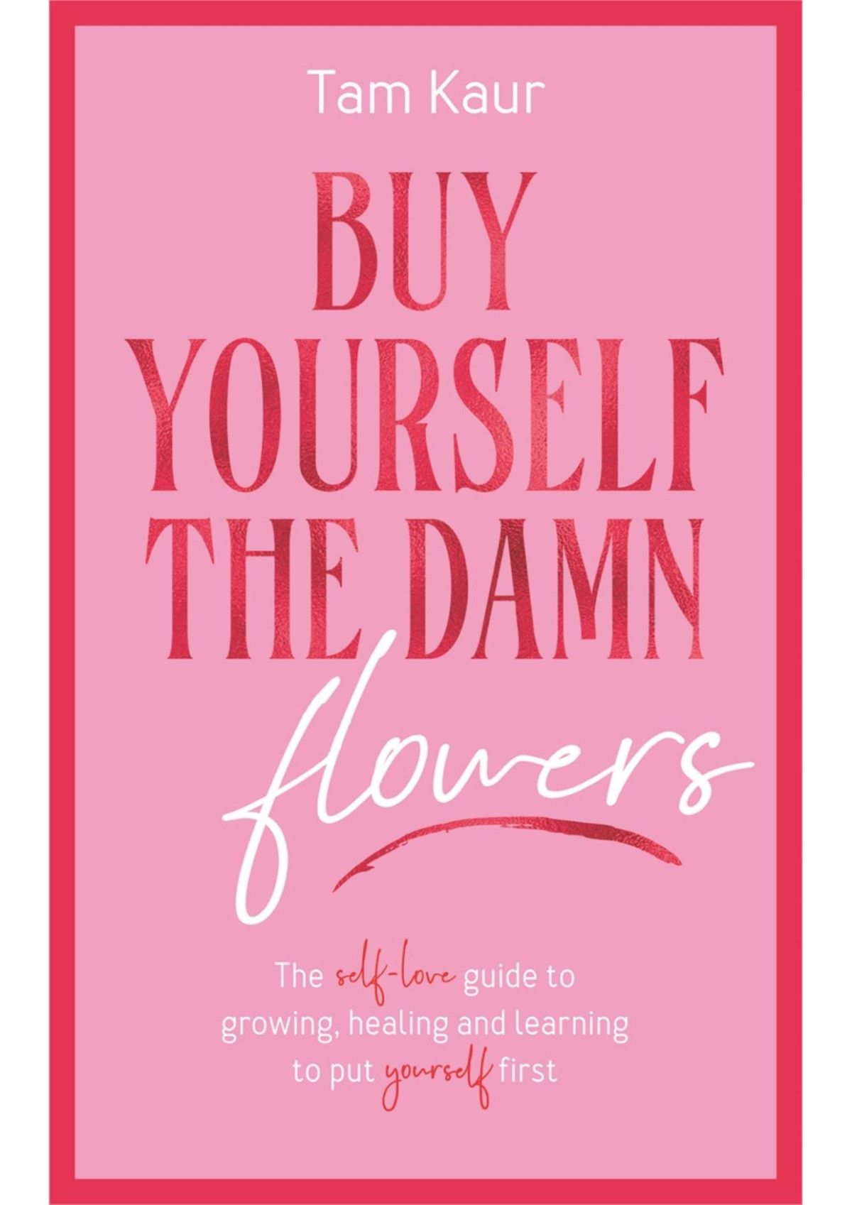 Buy Yourself The Damn Flowers Tam Kaur