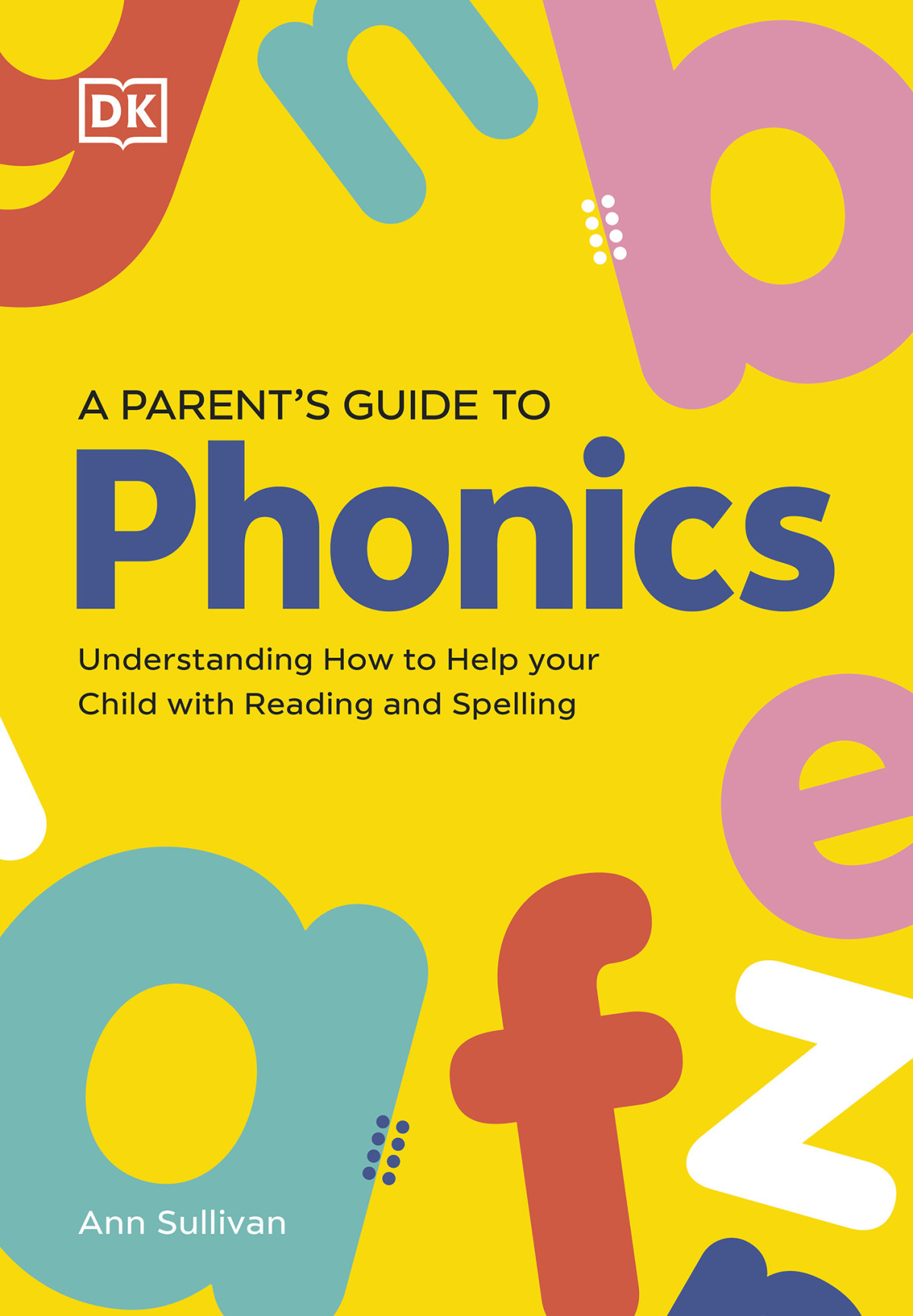 Dk Super Phonics A Parents Guide To Phonics Ann Sullivan