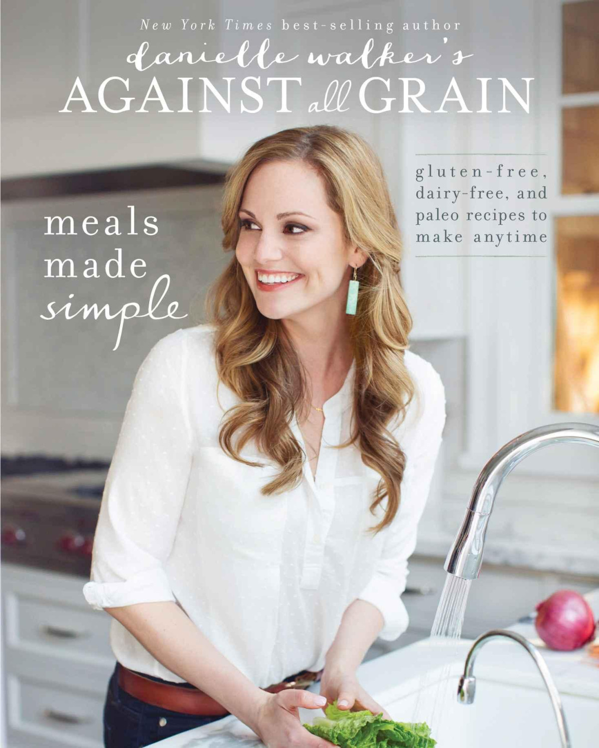 Danielle Walkers Against All Grain Meals Made Simple Glutenfree Dairyfree And Paleo Recipes To Make Anytime Danielle Walker