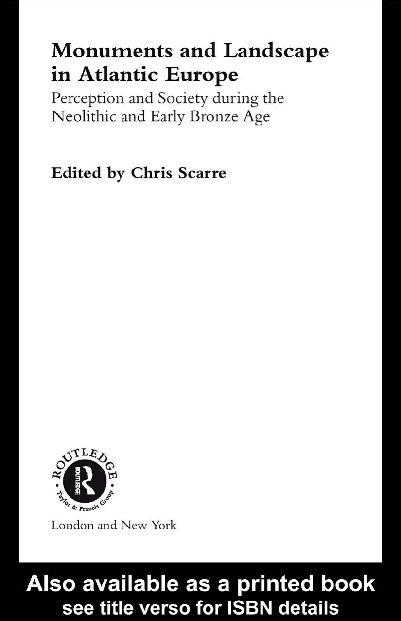 Monuments And Landscape In Atlantic Europe Perception And Society During The Neolithic And Early Bronze Age 2005 Edition Chris Scarre Editor