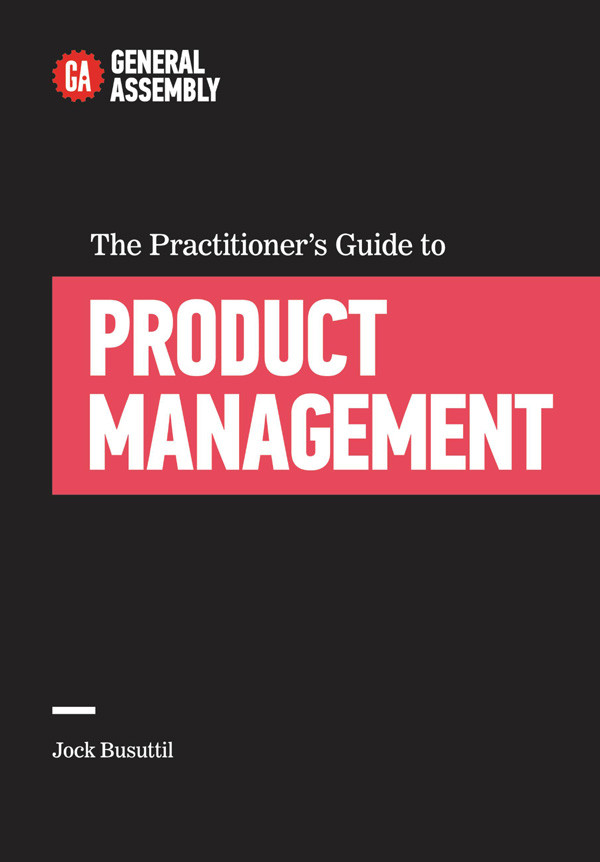 The Practitioners Guide To Product Management General Assembly