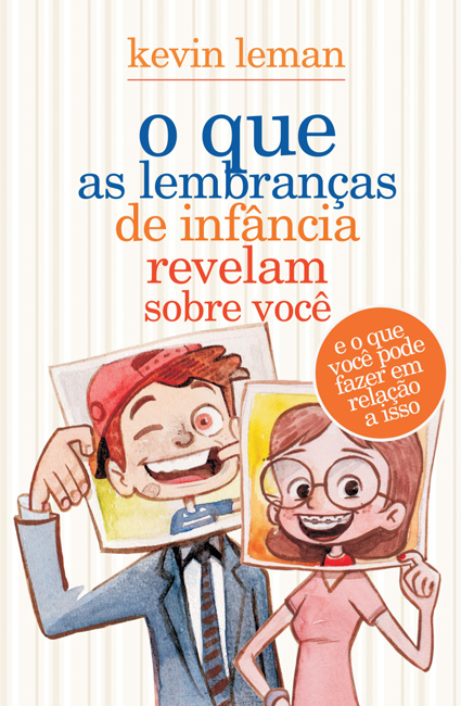 O Que As Lembrancas De Infancia Revelam Sobre Você Kevin Leman