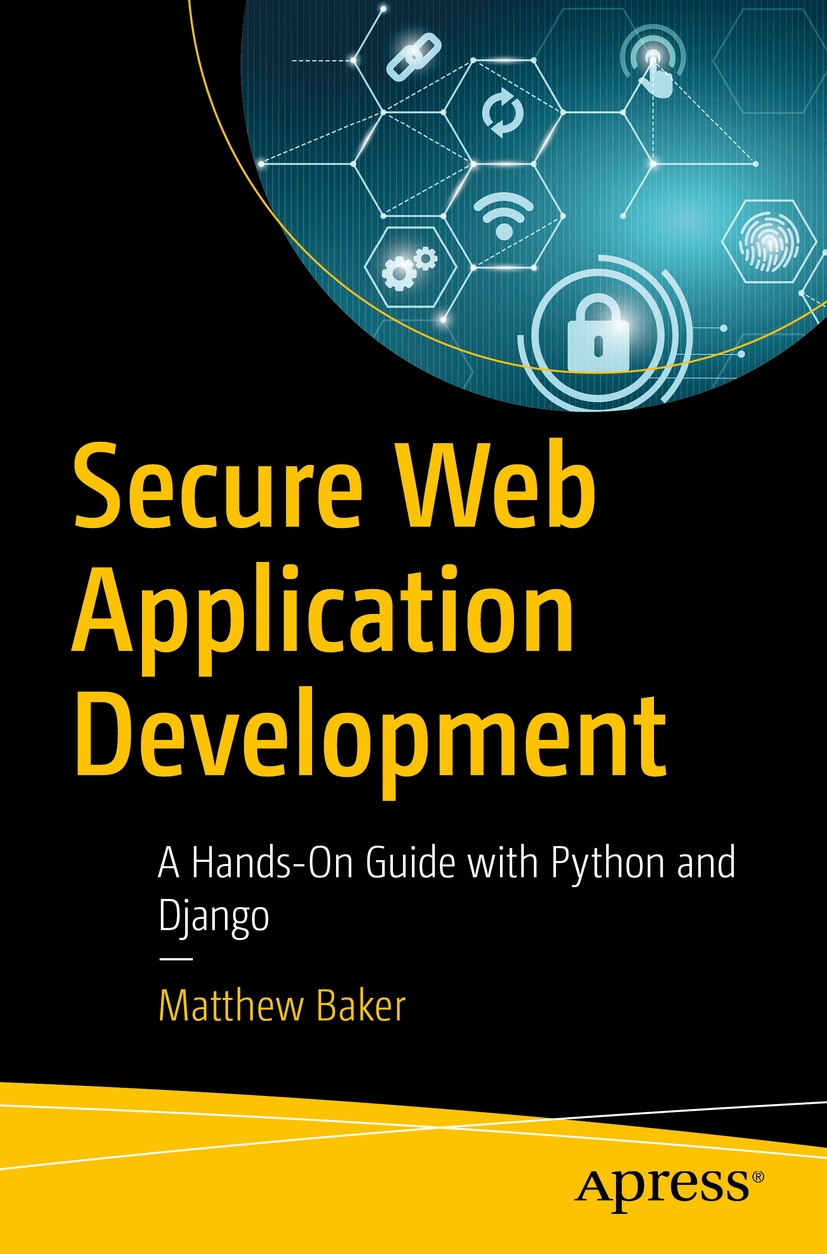 Secure Web Application Development A Handson Guide With Python And Django Matthew Baker