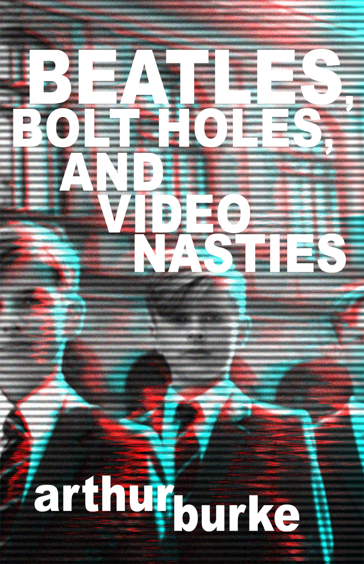 Beatles Bolt Holes And Video Nasties Arthur Burke