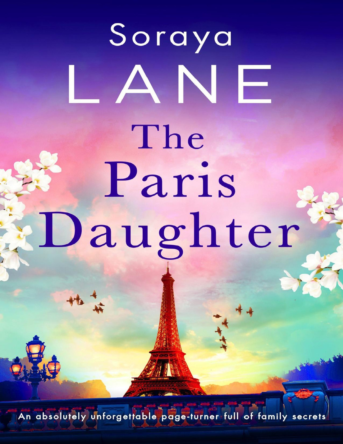 The Paris Daughter An Absolutely Unforgettable Pageturner Full Of Family Secrets The Lost Daughters Soraya Lane