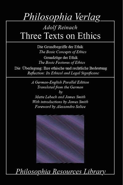 Three Texts On Ethics Grundbegriffe Der Ethik Die Berlegung Ihre Ethische Und Rechtliche Bedeutung Grundzge Der Ethik Adolf Reinach
