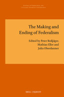The Making And Ending Of Federalism 1st Peter Bujger Mathias Eller