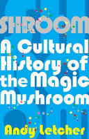 Shroom A Cultural History Of The Magic Mushroom Andy Letcher