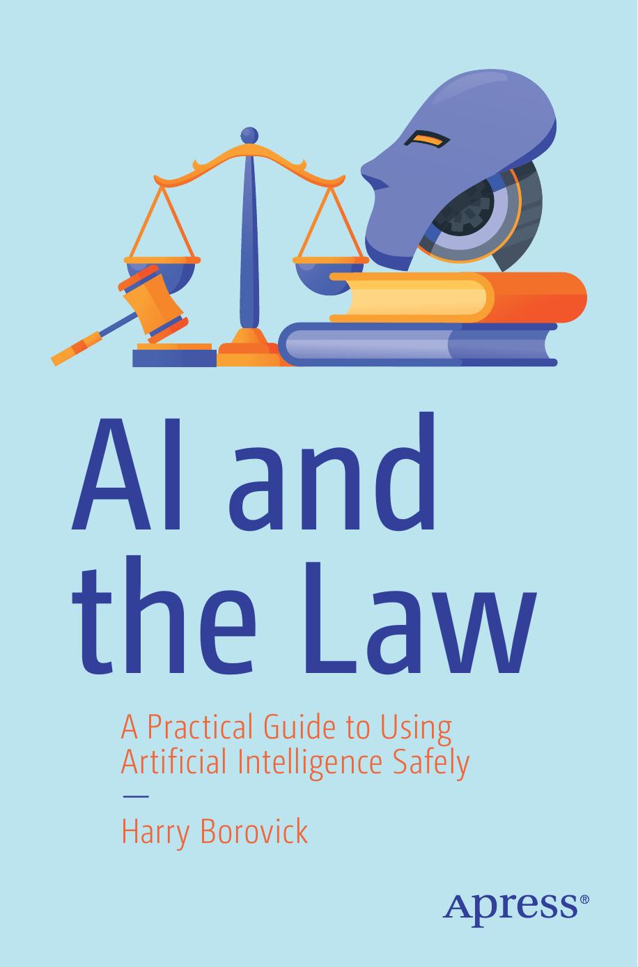 Ai And The Law A Practical Guide To Using Artificial Intelligence Safely 1st Edition Harry Borovick