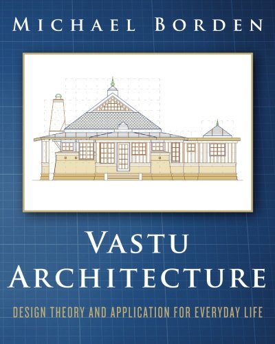 Vastu Architecture Design Theory And Application For Everyday Life Michael Borden