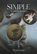 Simple Ayurvedic Recipes A Companion Cookbook To Freedom In Your Relationship With Food Myra Lewin