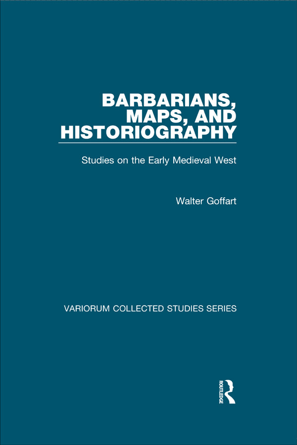 Barbarians Maps And Historiography Studies On The Early Medieval West Walter Goffart