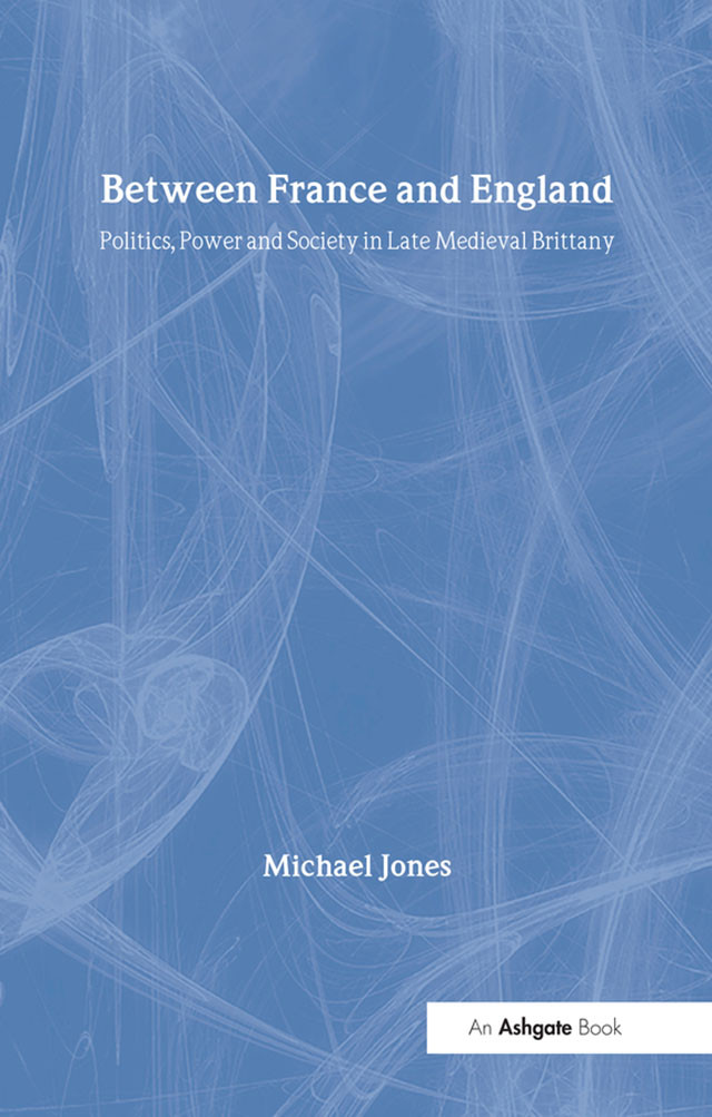 Between France And Englandpolitics Power And Society In Late Medieval Brittany Michael Jones