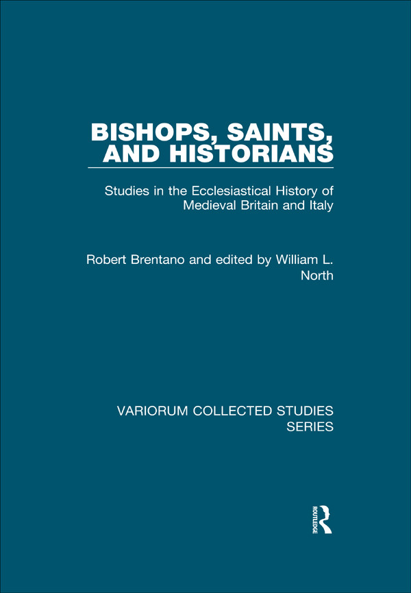 Bishops Saints And Historians Studies In The Ecclesiastical History Of Medieval Britain And Italy William L North