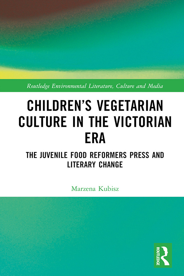 Childrens Vegetarian Culture In The Victorian Era The Juvenile Food Reformers Press And Literary Change Marzena Kubisz