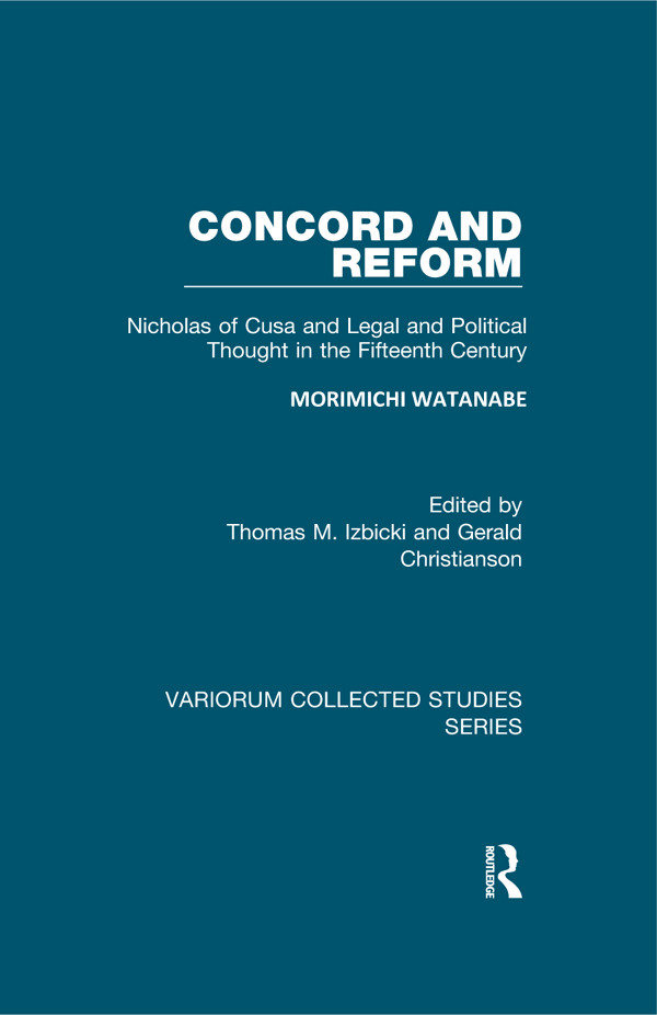 Concord And Reform Nicholas Of Cusa And Legal And Political Thought In The Fifteenth Century Morimichi Watanabe Thomas M Izbicki Gerald Christianson