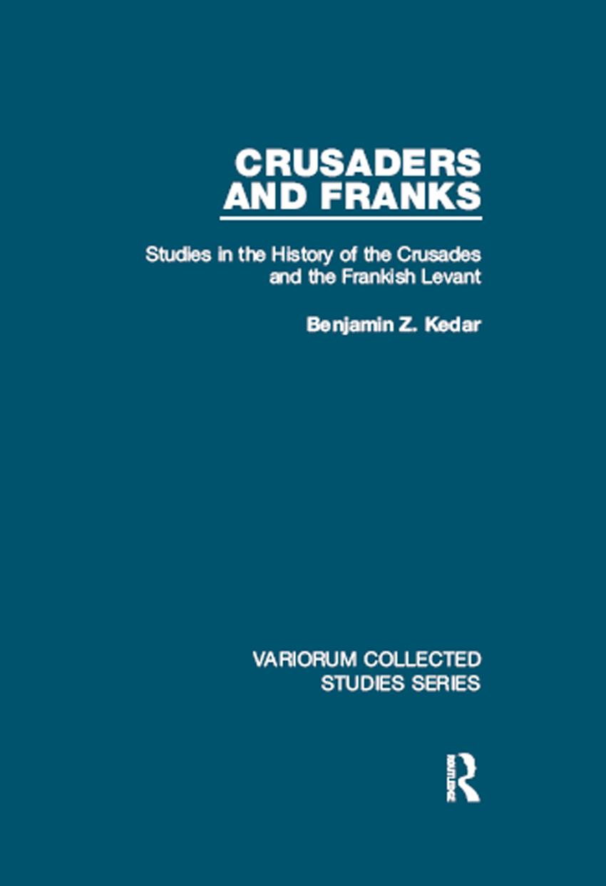 Crusaders And Franks Studies In The History Of The Crusades And The Frankish Levant Benjamin Z Kedar