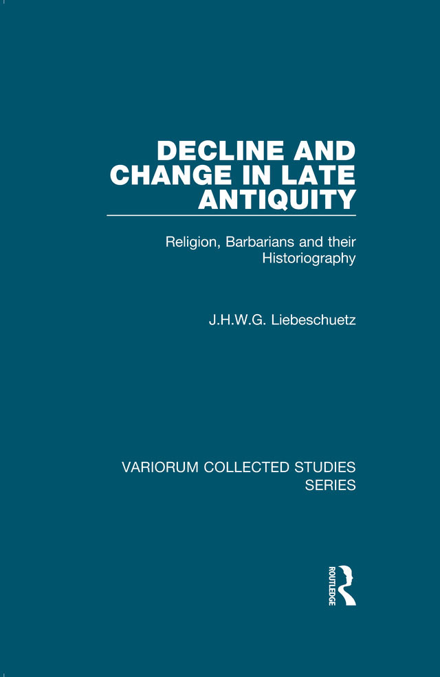 Decline And Change In Late Antiquityreligion Barbarians And Their Historiography Jhwg Liebeschuetz