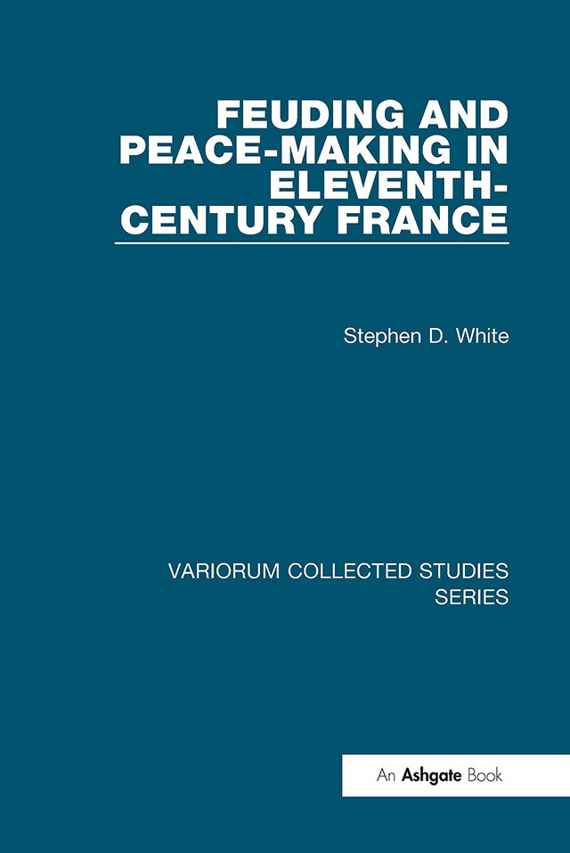 Feuding And Peacemaking In Eleventhcentury France Stephen D White
