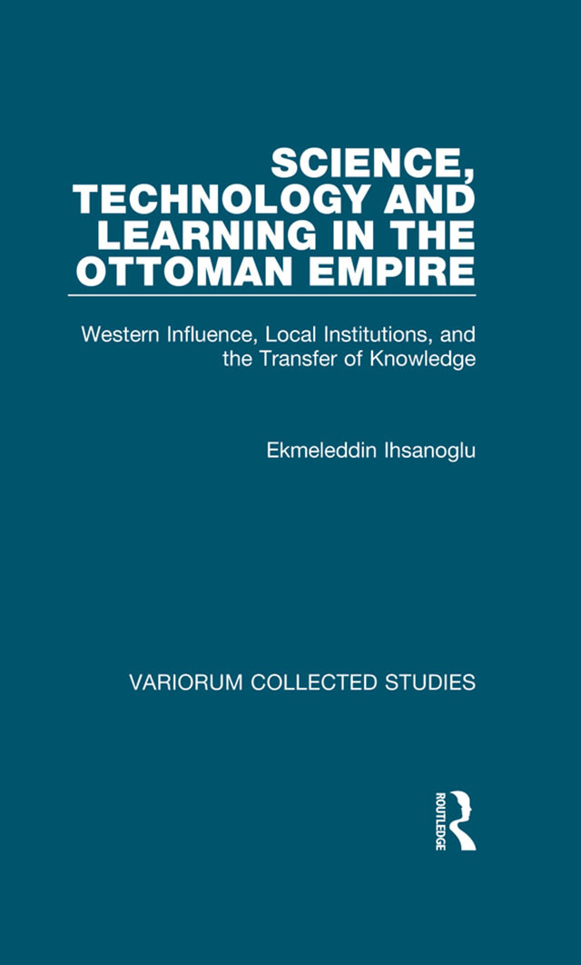 Science Technology And Learning In The Ottoman Empire Ekmeleddin Hsanolu