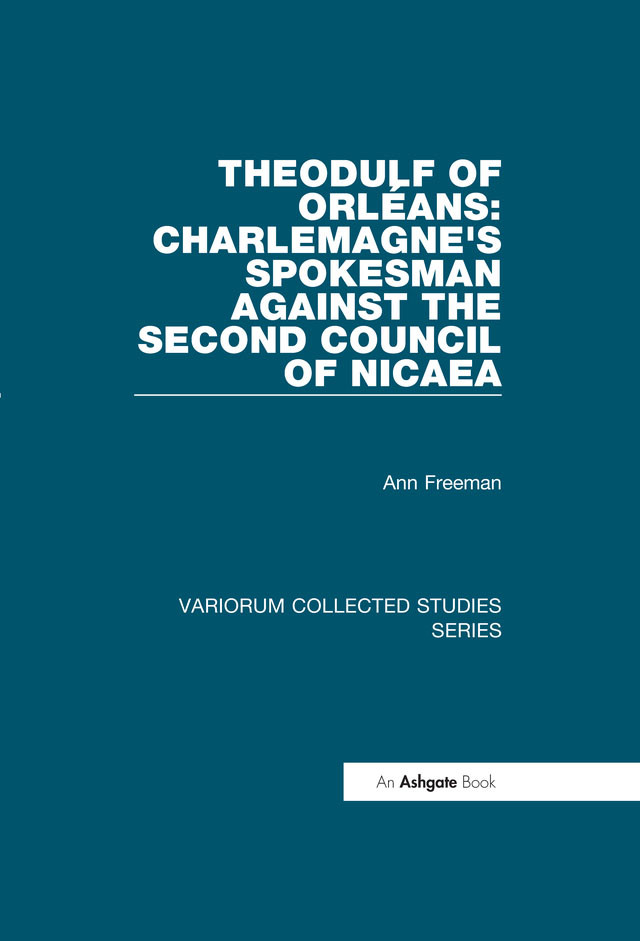 Theodulf Of Orlans Charlemagnes Spokesman Against The Second Council Of Nicaea Ann Freeman