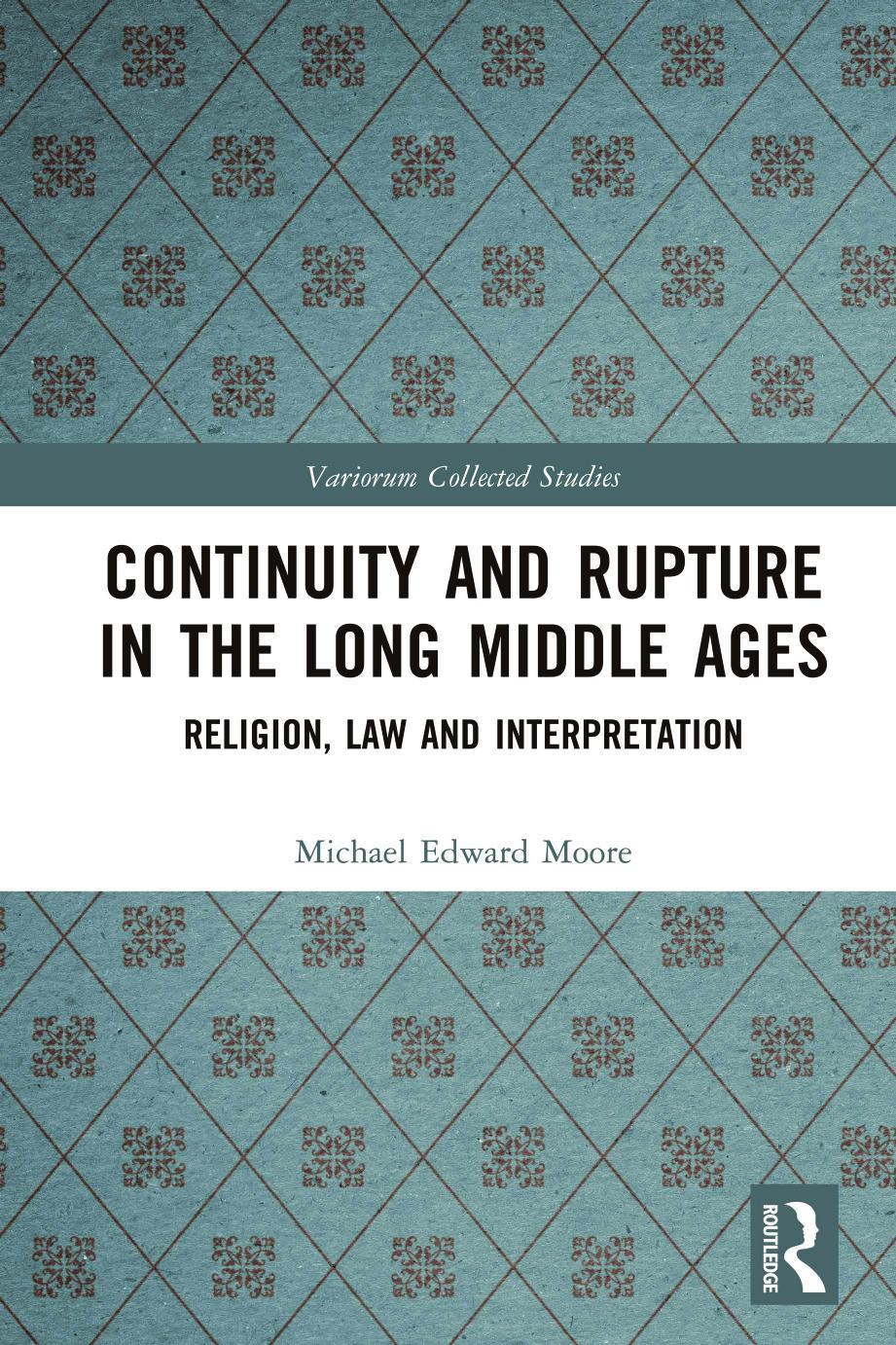 Continuity And Rupture In The Long Middle Ages Religion Law And Interpretation Michael Edward Moore