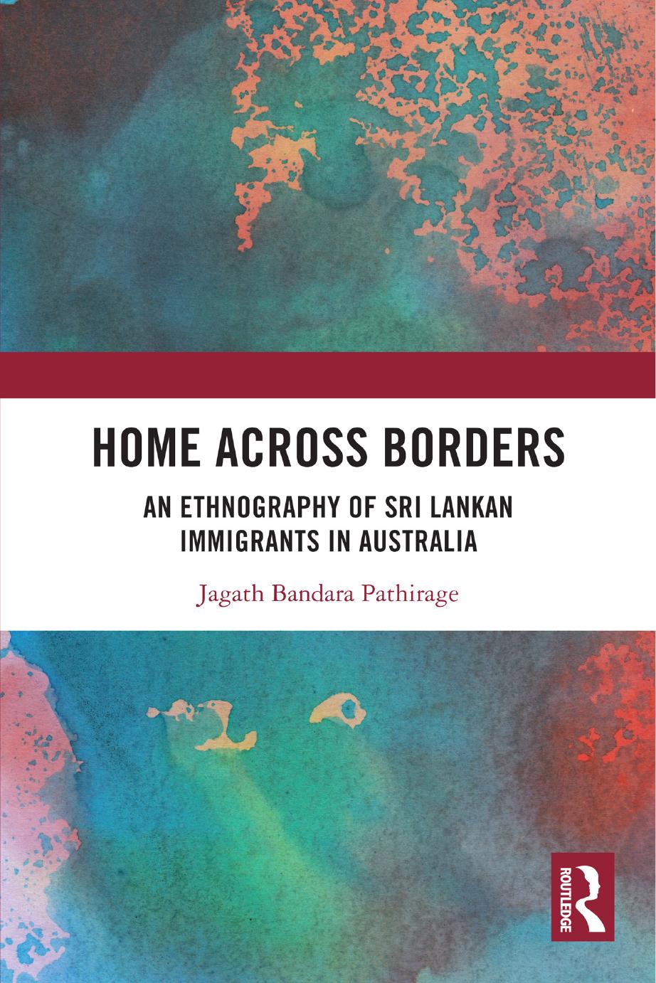 Home Across Borders An Ethnography Of Sri Lankan Immigrants In Australia Jagath Bandara Pathirage