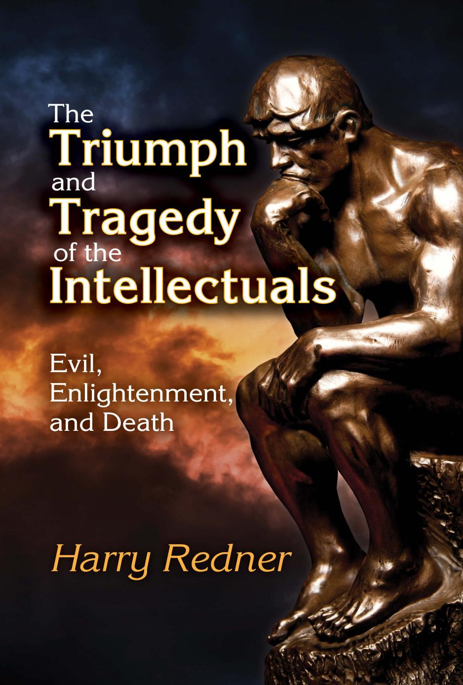 The Triumph And Tragedy Of The Intellectuals Evil Enlightenment And Death 2nd Edition Harry Redner