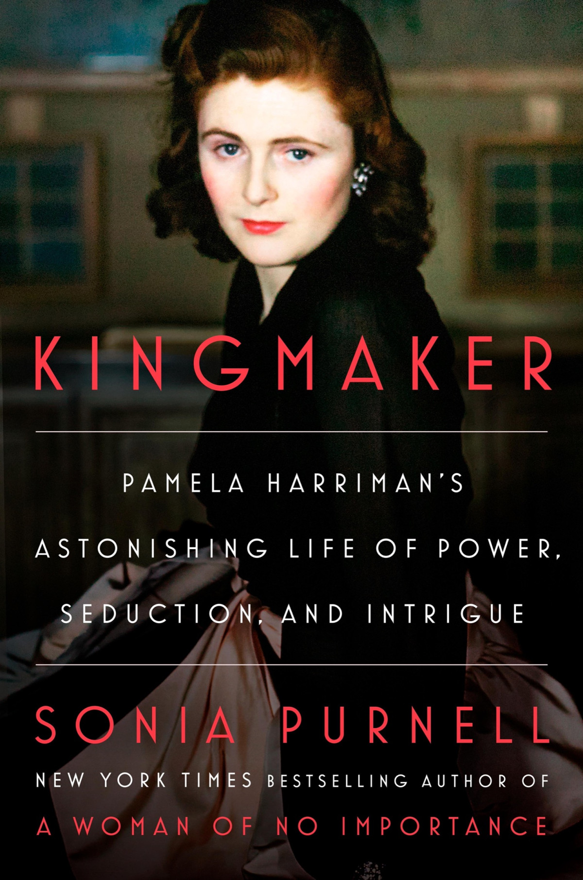 Kingmaker Pamela Harrimans Astonishing Life Of Power Seduction And Intrigue Sonia Purnell