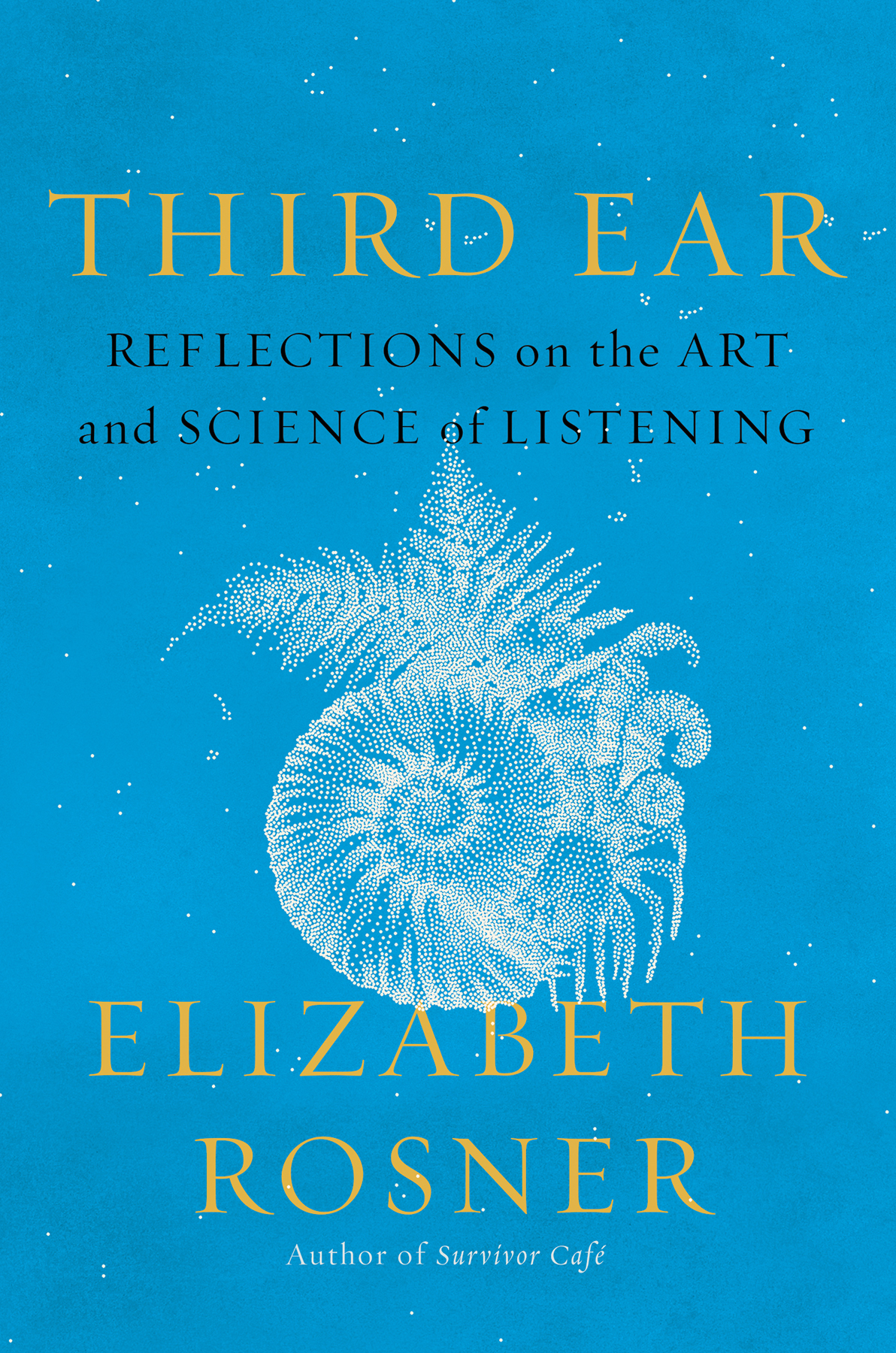 Third Ear Reflections On The Art And Science Of Listening Elizabeth Rosner