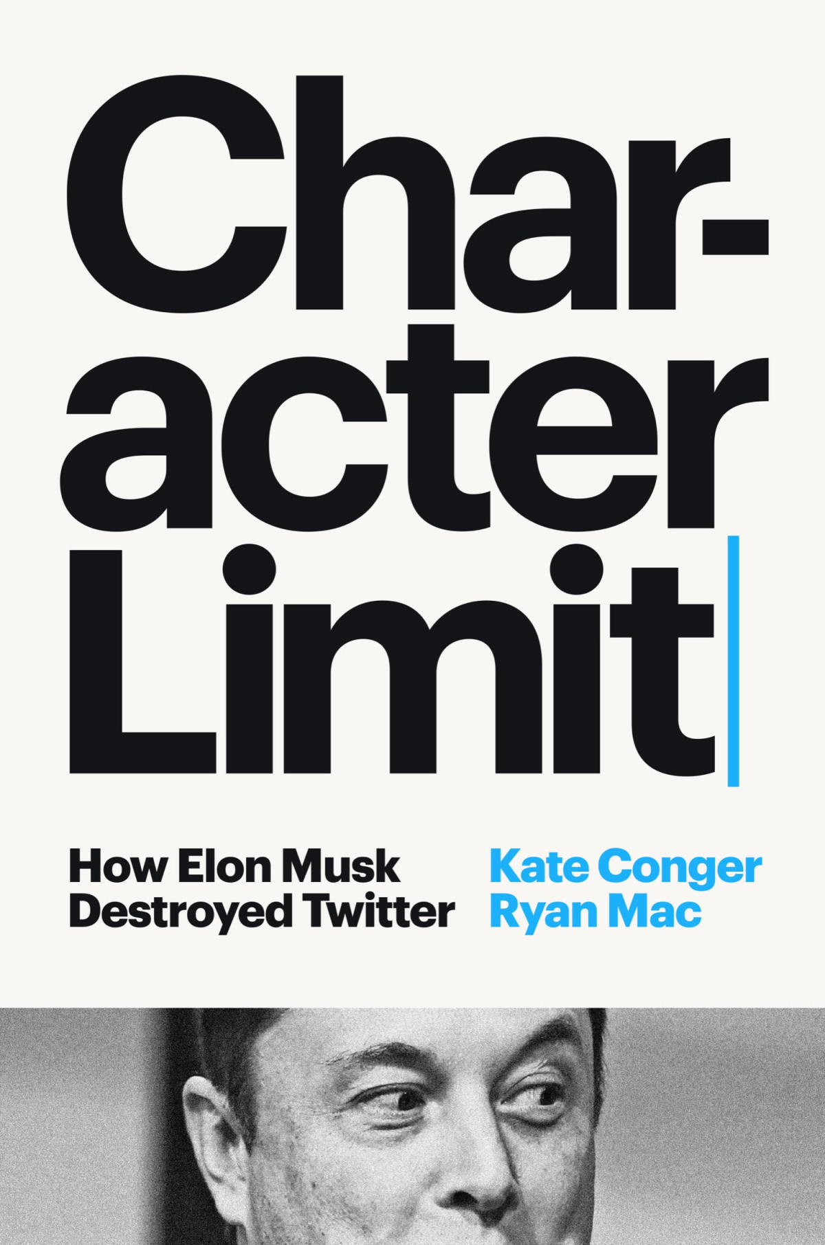 Character Limit How Elon Musk Destroyed Twitter Kate Conger Ryan Mac