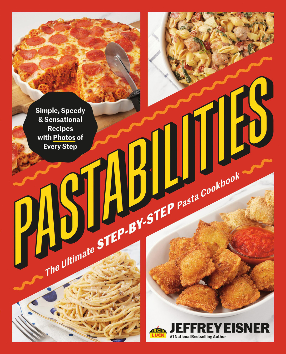 Pastabilities The Ultimate Stepbystep Pasta Cookbook Simple Speedy And Sensational Recipes With Photos Of Every Step Jeffrey Eisner Aleksey Zozulya