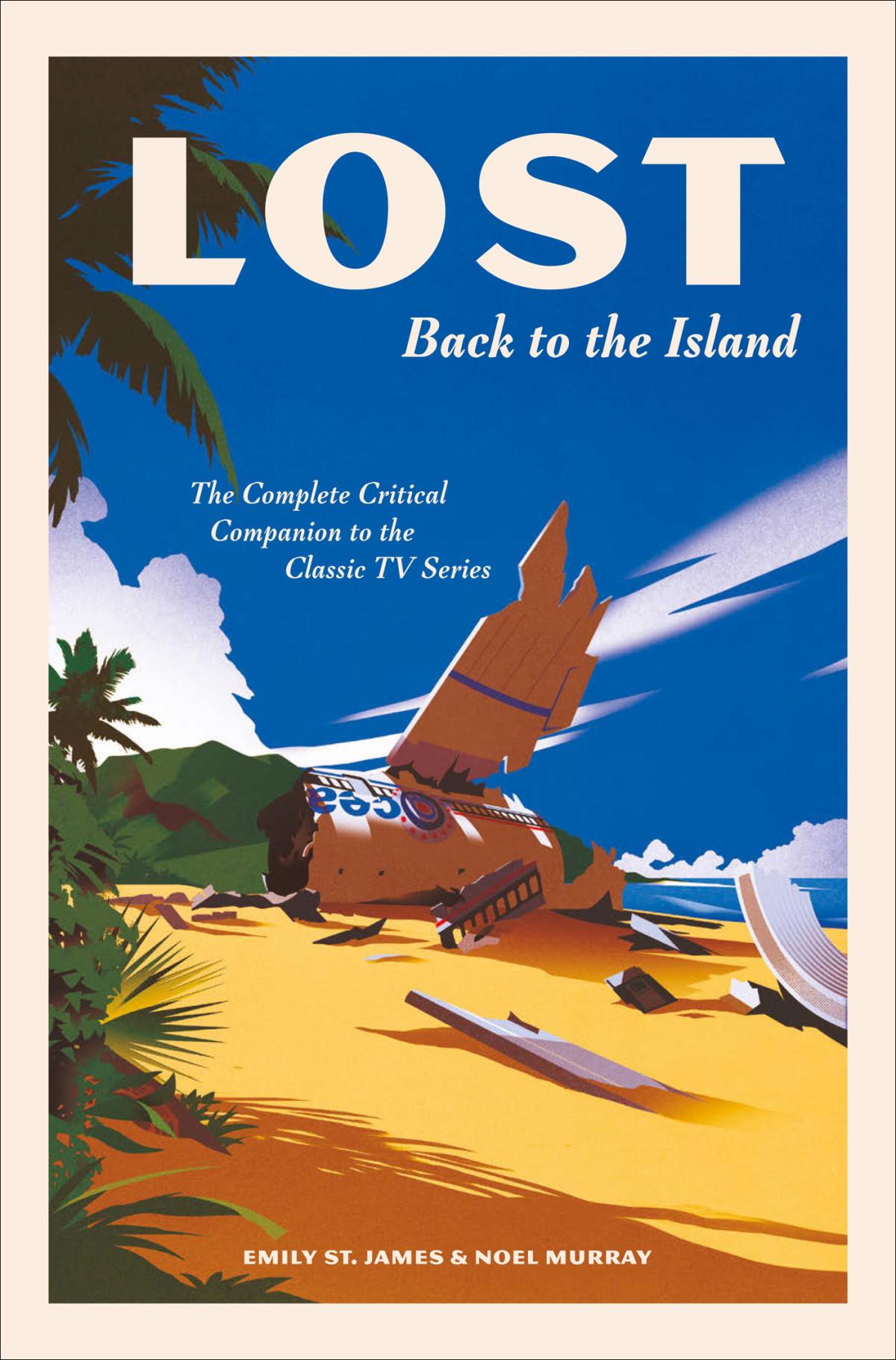 Lost Back To The Island The Complete Critical Companion To The Classic Tv Series Emily St James Noel Murray
