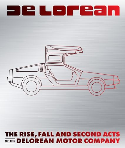 Delorean The Rise Fall And Second Acts Of The Delorean Motor Company Matt Stone